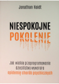 Niespokojne pokolenie. Jak wielkie przeprogramowanie dzieciństwa wywołało epidemie chorób psychicznych