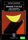 Femme fatale Trzy opowieści o królowej nauk