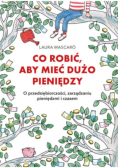 Co robić aby mieć dużo pieniędzy