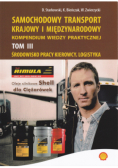 Samochodowy transport krajowy i międzynarodowy kompendium wiedzy praktycznej Tom III środowisko pracy kierowcy logistyka