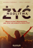 Żyć modlitwą praktyczny przewodnik jak stać się kobietą modlitwy