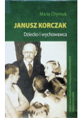 Janusz Korczak Dziecko i wychowawca
