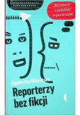 Reporterzy bez fikcji Rozmowy z polskimi reporterami