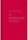 Ty zapewniasz mi życie Tom II