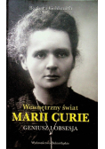 Geniusz i obsesja Wewnętrzny świat Marii Curie