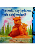 Mamusiu czy będziesz mnie dalej kochać