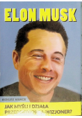 Elon Musk Jak myśli i działa przedsiębiorca wizjoner