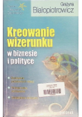 Kreowanie wizerunku w biznesie i polityce