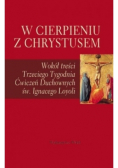 W cierpieniu z Chrystusem Wokół treści Trzeciego Tygodnia Ćwiczeń Duchownych św Ignacego Loyoli