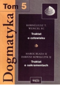 Dogmatyka Tom 5 Traktat o człowieku Traktat o sakramentach