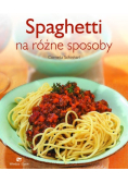 Spaghetti na różne sposoby