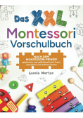 Das XXL Montessori Vorschulbuch: Nach dem Montessori-Prinzip spielerisch und selbstbestimmt lesen, schreiben und rechnen lernen
