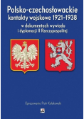 Polsko czechosłowackie kontakty wojskowe 1921-1938 w dokumentach wywiadu i dyplomacji II Rzeczypospospolitej