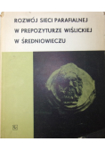 Rozwój sieci parafialnej w prepozyturze Wiślickiej w Średniowieczu