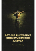 Aby nie zniweczyć Chrystusowego Krzyża
