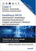 Kwalifikacja INF 02 Administracja i eksploatacja systemów komputerowych urządzeń peryferyjnych i lokalnych sieci komputerowych Część 2 Naprawa i eksploatacja systemów komputerowych