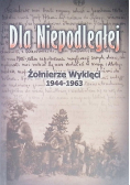 Dla Niepodległej Żołnierze Wyklęci 1944-1963