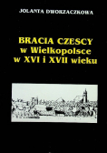 Bracia Czescy w Wielkopolsce w XVI i XVII wieku