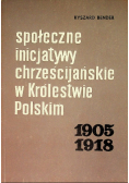 Społeczne inicjatywy chrześcijańskie w Królestwie Polskim 1905 - 1918