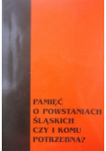 Pamięć o powstaniach śląskich czy i komu potrzebna