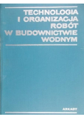 Technologia i organizacja robót w budownictwie wodnym