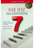 Nie idź na łatwiznę Siedem kroków do prawdziwego sukcesu