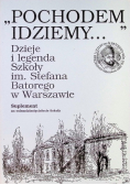 Pochodem idziemy Dzieje i legenda Szkoły im Stefana Batorego w Warszawie
