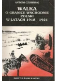 Walka o granice wschodnie Polski w latach 1918 - 1921