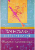 Wychowanie intelektualne w teorii dydaktycznej i praktyce edukacyjnej