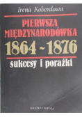 Pierwsza międzynarodówka 1864 - 1876 sukcesy i porażki