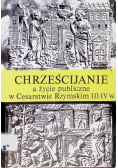 Chrześcijanie a życie publiczne w Cesarstwie Rzymskim III IV w.