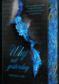 Why Not Yesterday Emilia J.Lee