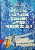Twórczość a kształcenie języka dzieci w wieku wczesnoszkolnym