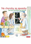 Na choroby są sposoby. Jak być dzielnym pacjentem