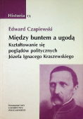 Między buntem a ugodą Kształtowanie się poglądów politycznych Józefa Ignacego Kraszewskiego