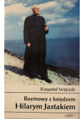 Rozmowy z Księdzem Hilarym Jastakiem Część I