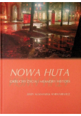 Nowa Huta. Okruchy życia i meandry historii