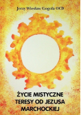Życie mistyczne Teresy od Jezusa Marchockiej