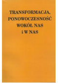 Transformacja, ponowoczesność wokół nas i w nas