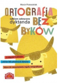 Ortografia bez byków Całkiem zakręcone dyktanda
