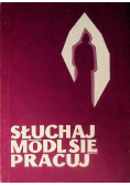 Słuchaj módl się pracuj