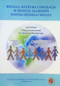 Religia kultura i edukacja w świetle zagrożeń współczesnego świata