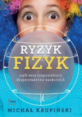 Ryzyk fizyk czyli sens niepoważnych eksperymentów