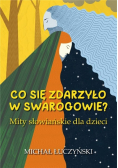 Co się zdarzyło w Swarogowie? Mity słowiańskie...