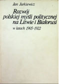 Rozwój polskiej myśli politycznej na Litwie i Białorusi 1905 - 1922