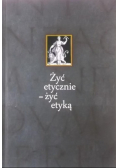Żyć etycznie - żyć etyką