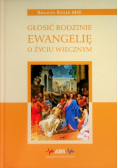 Głosić rodzinie ewangelię o życiu wiecznym