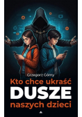 Kto chce ukraść dusze naszych dzieci