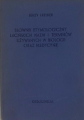 Słownik etymologiczny łacińskich nazw i terminów używanych w biologii oraz medycynie
