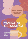 Warsztat ceramika. Jak tworzyć piękne rzeczy z gliny